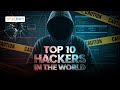 Top 10 Hackers In The World You Should Know!| Most Dangerous Hackers Of All Time | Simplilearn