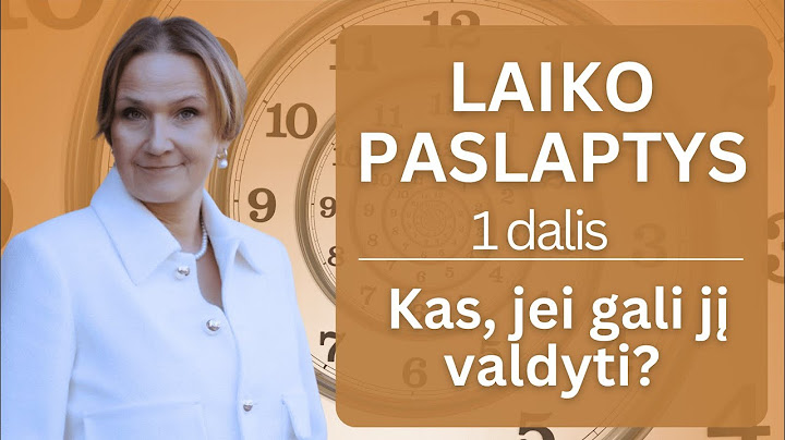 LAIKO PASLAPTYS 1 dalis: Kaip valdyti laiką? Kodėl jo trūksta ir kaip viską suspėti?