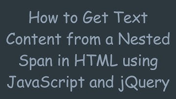 How to Get Text Content from a Nested Span in HTML using JavaScript and jQuery