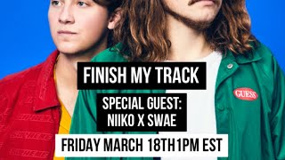 FINISH MY TRACK w/ Special Guest Niiko X SWAE (Producer / DJs) x DOPE or NOPE