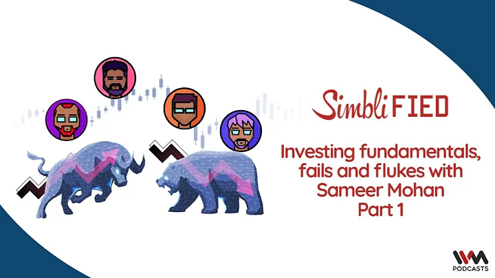 Simblified Ep. 264 : Investing fundamentals, fails and flukes with Sameer Mohan - Part 1