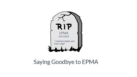 Saying Goodbye to EPMA