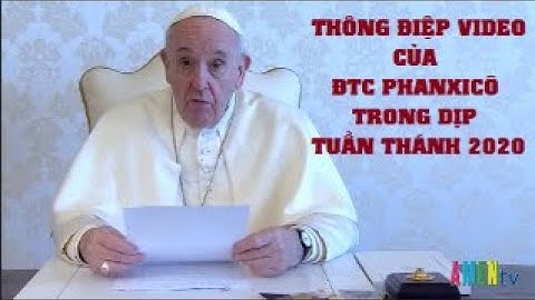 Thông Điệp Video Của Đức Thánh Cha Phanxicô Trong Dịp Tuần Thánh 2020