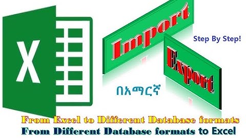 How to Export Data in Excel and Import From Different Database formats step by step in Amharic
