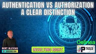 Authentication VS Authorization A Clear Distinction With Bert Blevins