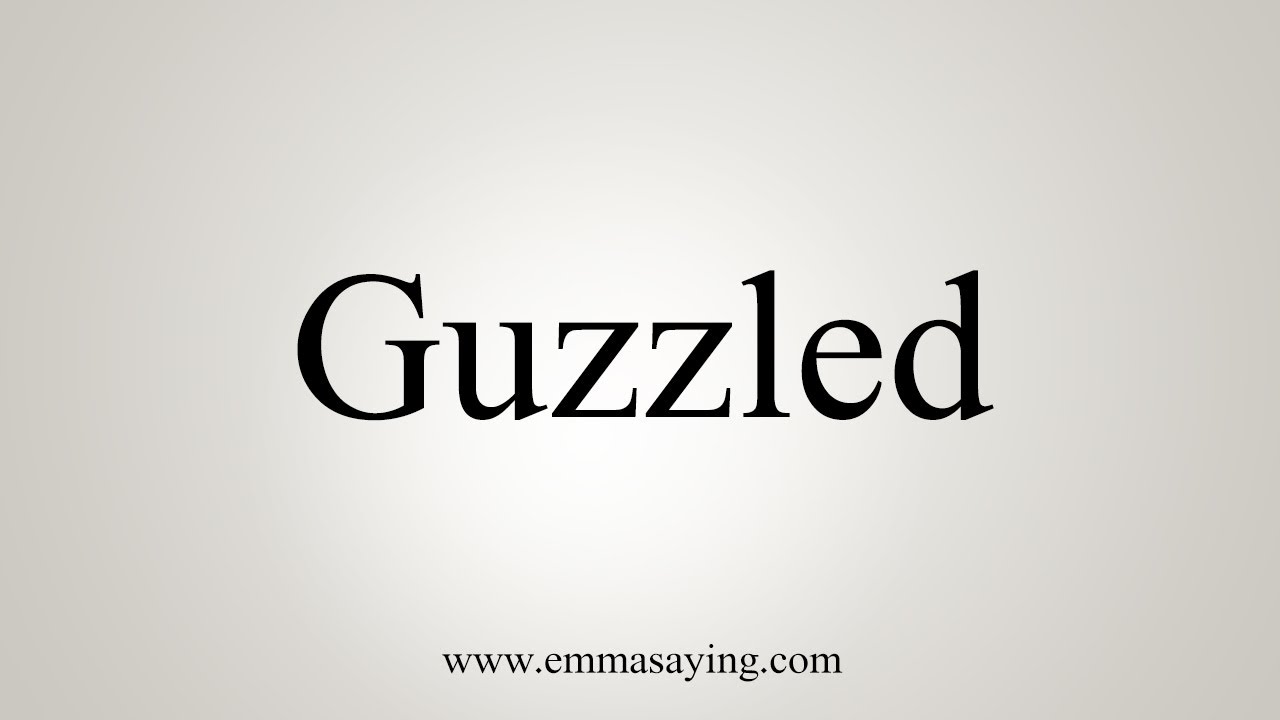 How To Say Guzzled
