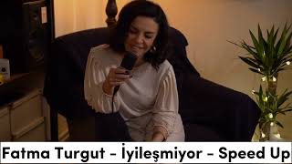Fatma Turgut İyileşmiyor - Speed Up