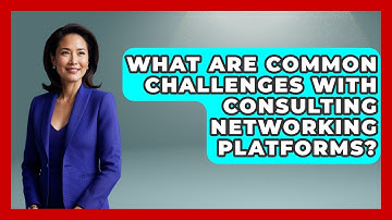 What Are Common Challenges With Consulting Networking Platforms? - Consulting Career Hub