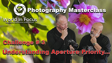 World In Focus Photography Masterclass - Understanding Aperture Priority - Challenge # 3
