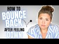 How to Bounce Back After Feeling Down! Pick Yourself Back Up in 5 Steps!