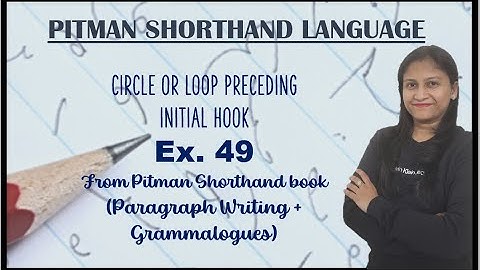 Chapter 13 -Ex. 49 &Grammalogues, Circle or Loop preceding Initial hook (Pitman Shorthand video-104)