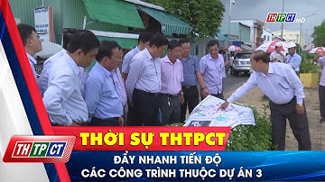 Đẩy nhanh tiến độ các công trình thuộc dự án 3| Cần Thơ TV