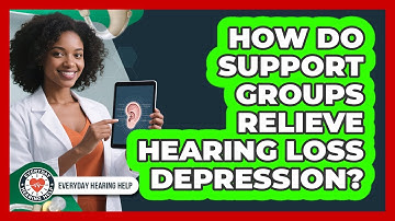 How Do Support Groups Relieve Hearing Loss Depression? - Everyday Hearing Help
