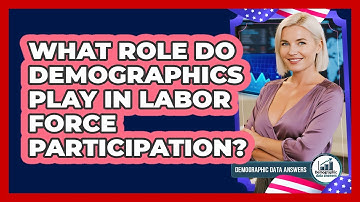 What Role Do Demographics Play In Labor Force Participation? - Demographic Data Answers
