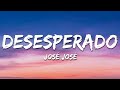 José José - Desesperado (Letra / Lyrics)