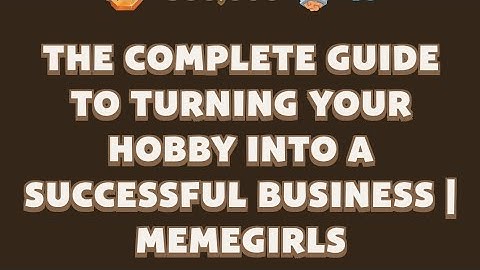 The Complete Guide to Turning Your Hobby into a Successful Business | MemeGirls video code
