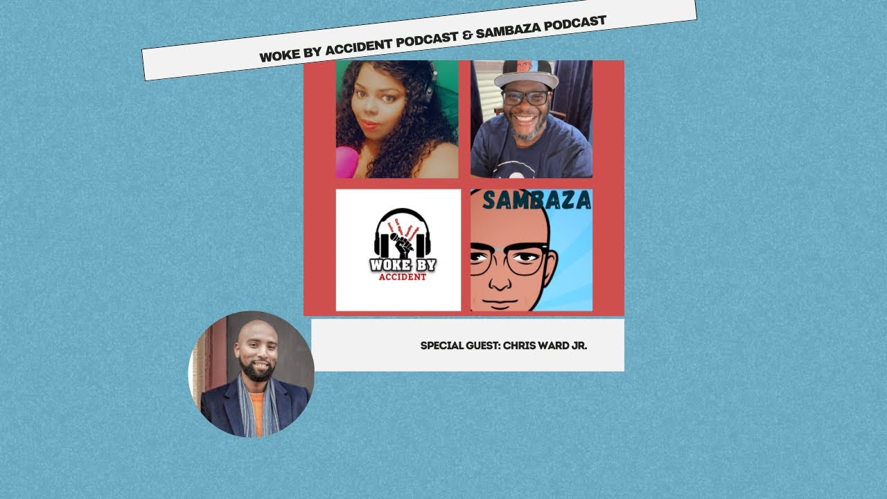 Woke By Accident & Sambaza-S6 E 177- Creator’s Roundtable with Chris Ward