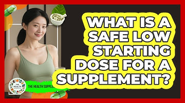 What Is a Safe Low Starting Dose for a Supplement?