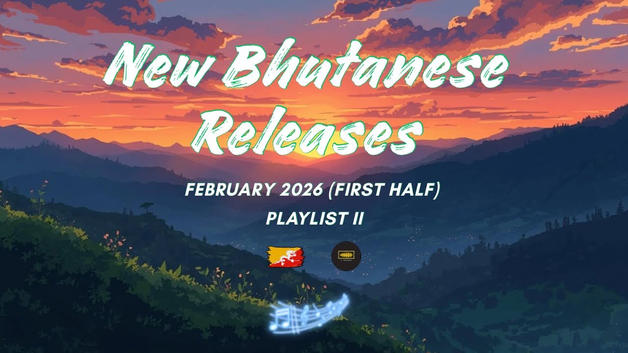 New Bhutanese Music | February 2026 Songs | New Bhutanese Releases I (Playlist II)