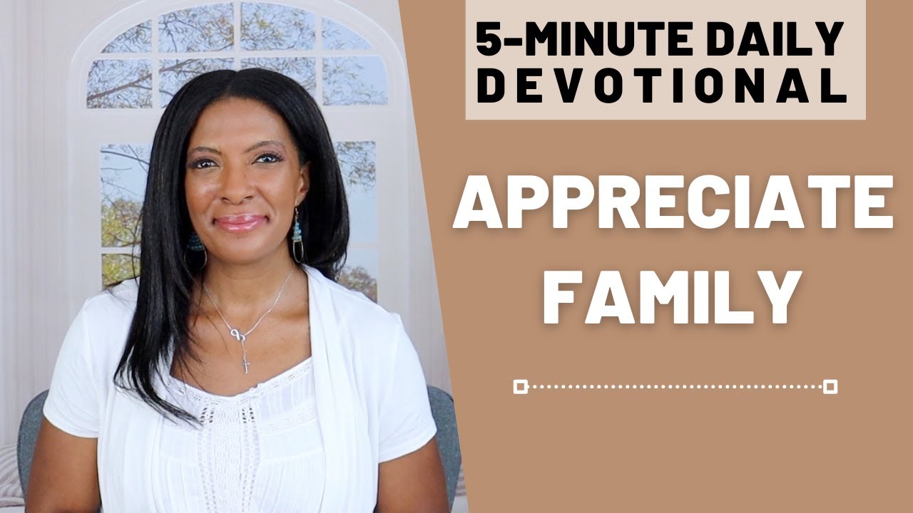 Appreciate Family | 5 Min Daily Devotional | July 25, 2024