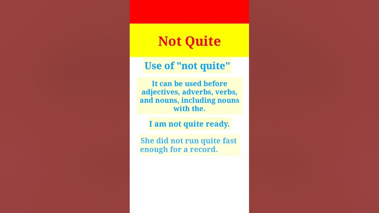 Not Quite The use of Not Quite The use of Not Quite in sentences