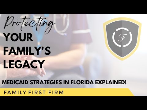 Protecting Your Family's Legacy: Medicaid Strategies in Florida Explained!