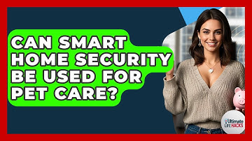 Can Smart Home Security Be Used For Pet Care? - Ultimate Life Hacks