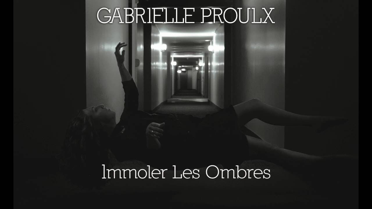 Immoler Les Ombres   Gabrielle Proulx   Paroles