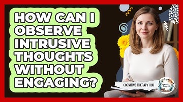 How Can I Observe Intrusive Thoughts Without Engaging?