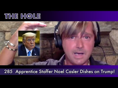 The Hole 285: Apprentice Staffer Noel Casler Dishes on Diaper Don Trump (Full Episode HD)