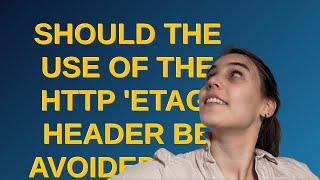 Security: Should the use of the HTTP 'ETag' header be avoided for security and privacy concerns?