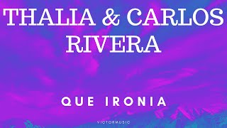 THALIA & CARLOS RIVERA - QUE IRONIA (LETRA)