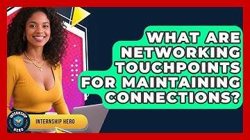 What Are Networking Touchpoints For Maintaining Connections? - Internship Hero