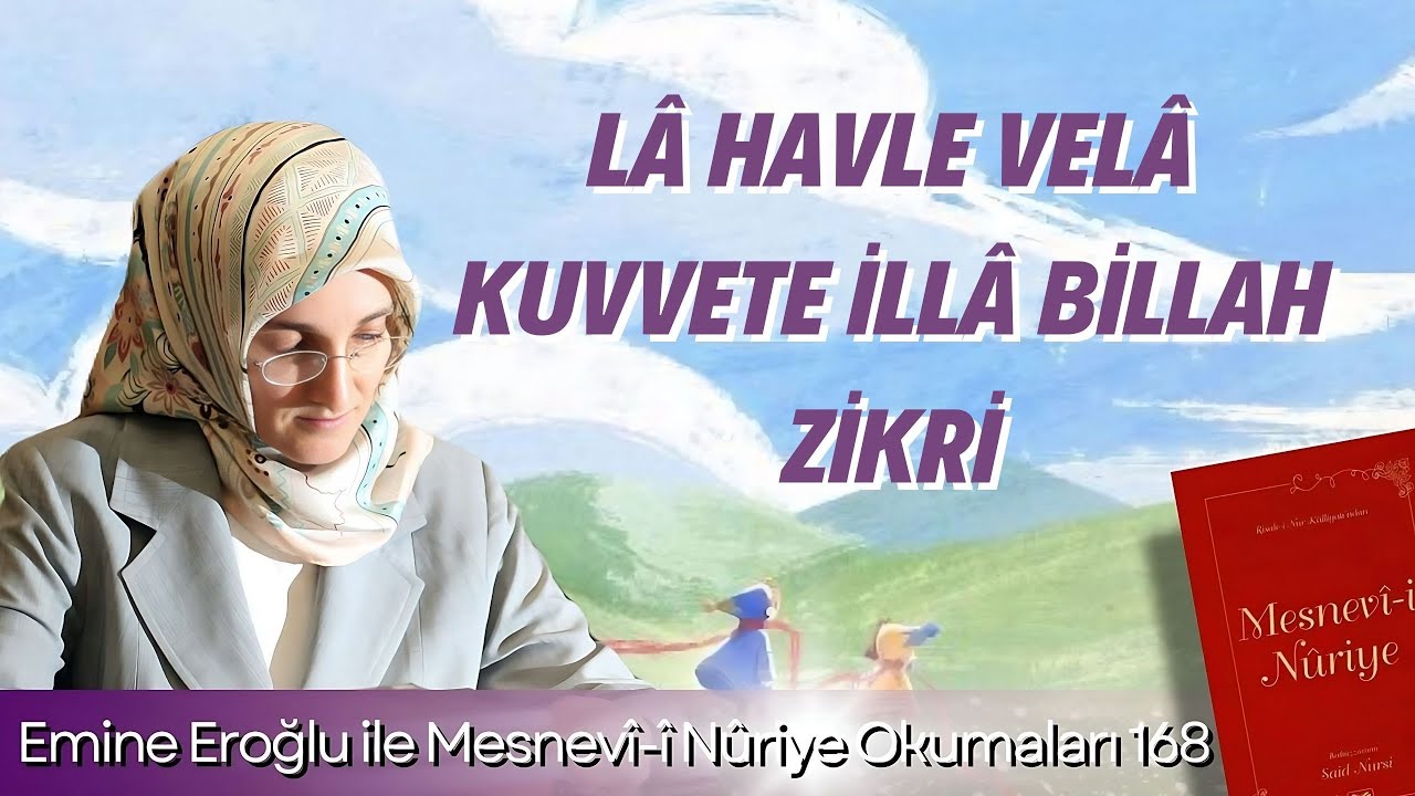 EMİNE EROĞLU İLE MESNEVÎ-İ NURİYE OKUMALARI - 168:  LÂ HAVLE VELÂ KUVVETE İLLÂ BİLLAH ZİKRİ