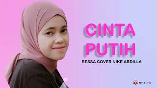 Download lagu Cinta Putih - Ressa Cover Nike Ardilla    Lirik   mp3