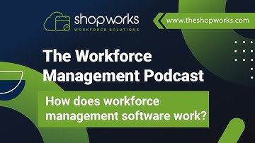 How does workforce management software work? | Step-by-Step Explanation