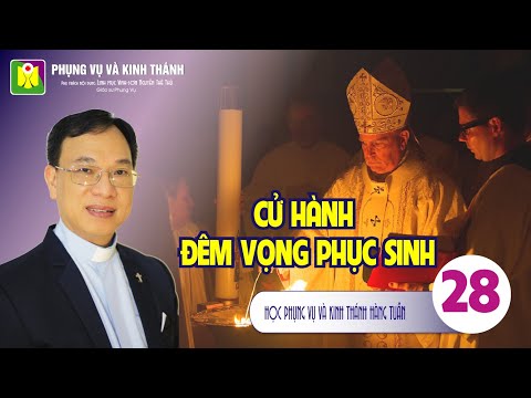 Bài số 28: CỬ HÀNH ĐÊM VỌNG PHỤC SINH  (09/04/2022)