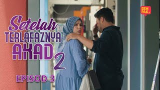 [EPISOD PENUH] SETELAH TERLAFAZNYA AKAD 2 - EP3