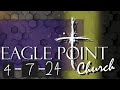 Eagle point church of god sunday service  april 7th 2024