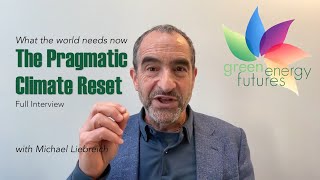 FULL INTERVIEW - What the World Needs Now: The Pragmatic Climate Reset wtih Michael Liebreich