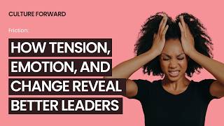 Friction How Tension Emotion and Change Reveal Better Leaders