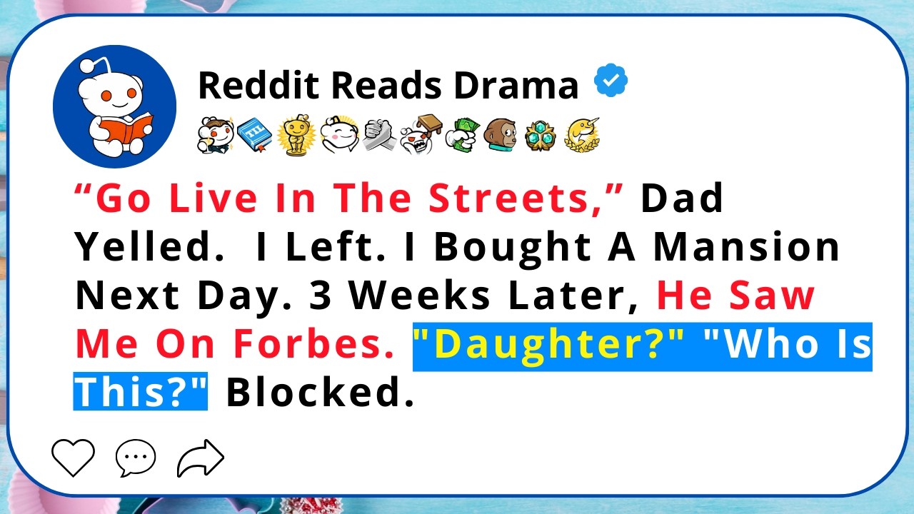 “Go Live In The Streets,” Dad Yelled.  I Left. I Bought A Mansion... - Reddit Reads Drama