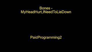 Bones - MyHeadHurt,INeedToLieDown (Lyrics)