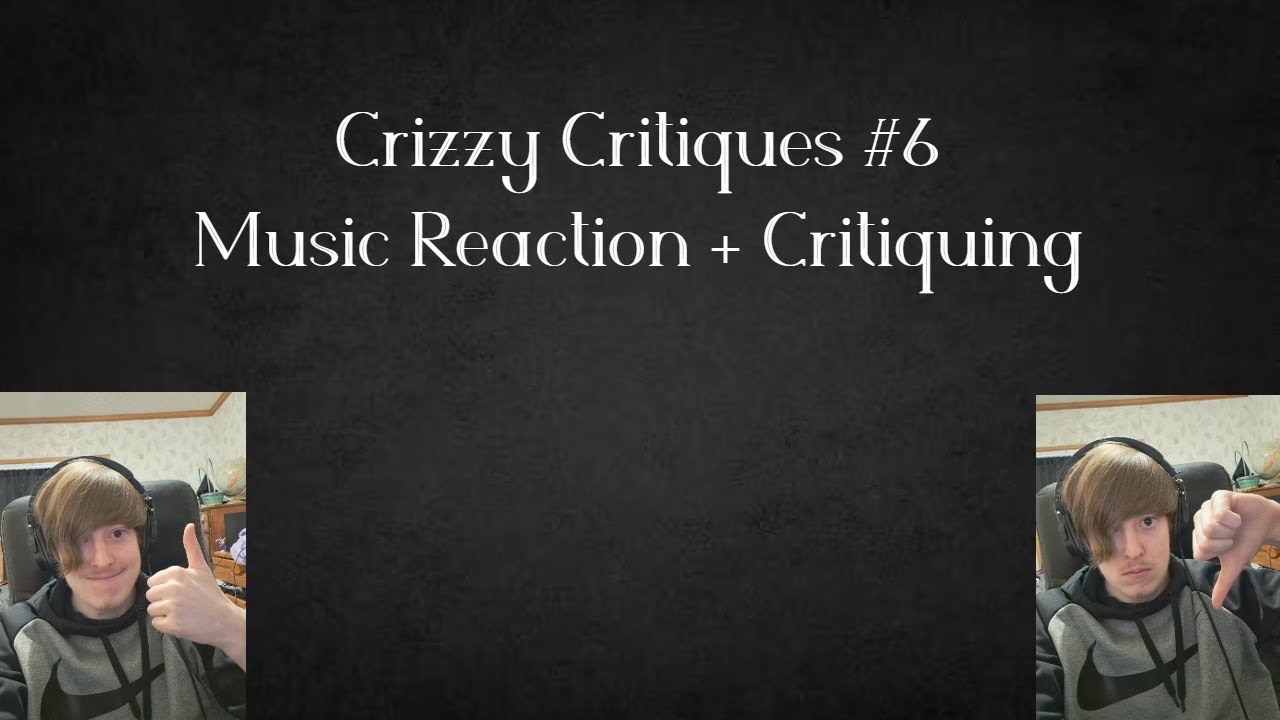 Crizzy Critiques #6 (Music Reaction and Critiquing)