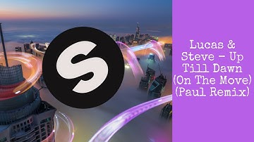 Lucas & Steve - Up Till Dawn (On The Move) (Paul Remix) (OFFICIAL VIDEO)