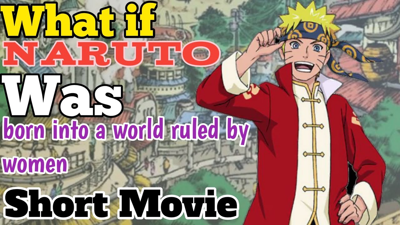 What if Naruto was born into a world ruled by women Short Movie