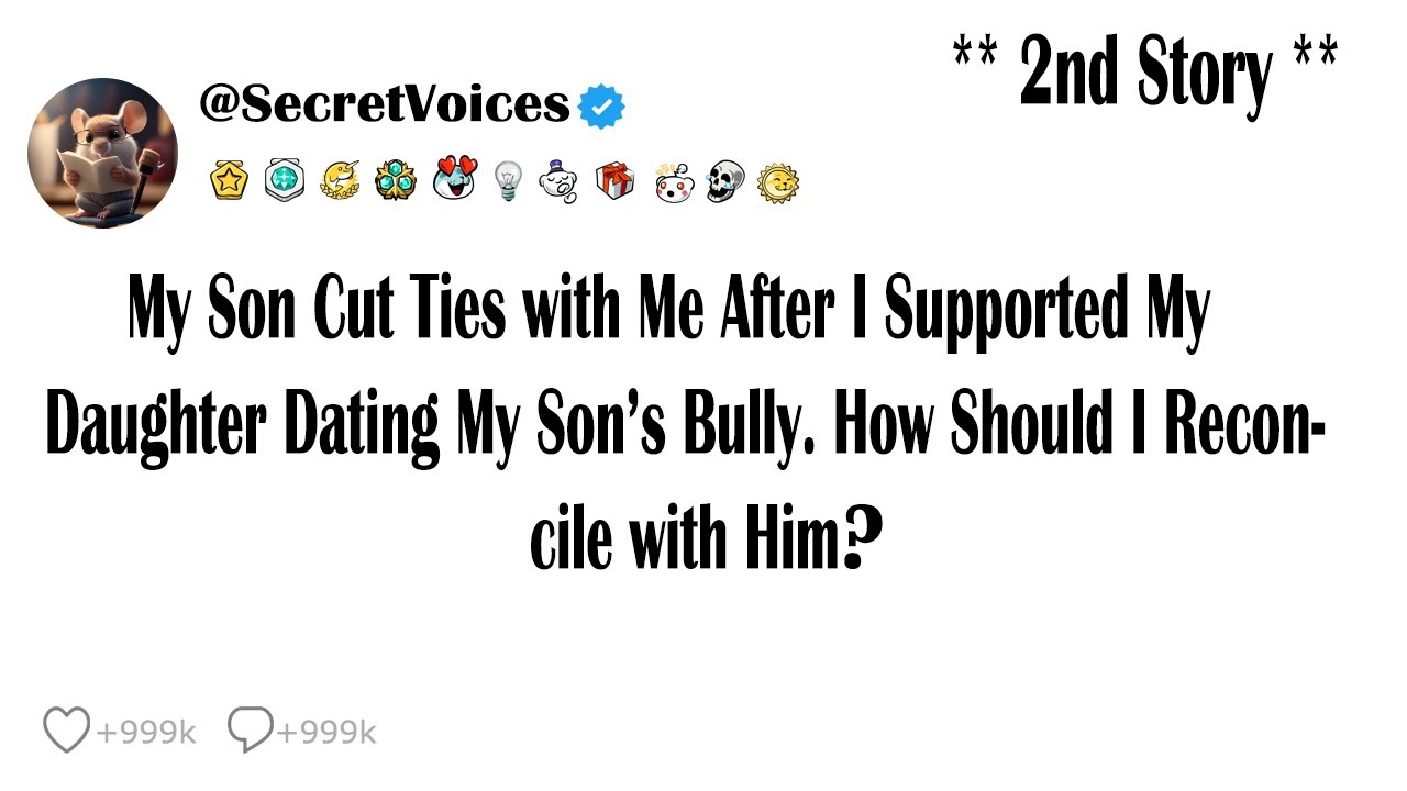 My Son Cut Ties with Me After I Supported My Daughter Dating My Son’s Bully. How Should I Reconci...