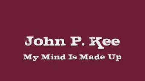 John P. Kee - My Mind Is Made Up