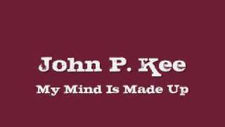 Video thumbnail of "John P. Kee - My Mind Is Made Up"