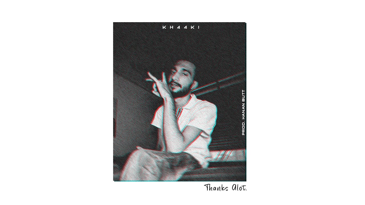 Thanks Alot | Kh44ki | Prod by Hanan Butt